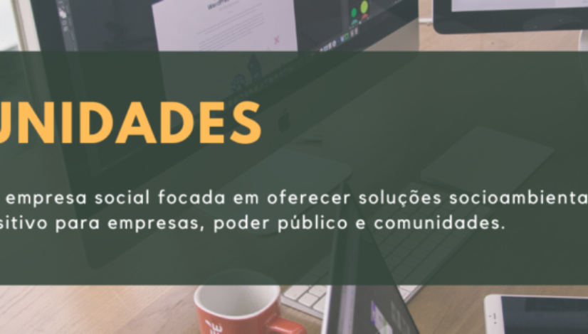 Empresa social focada em oferecer soluções socioambientais que gerem impacto positivo para empresas, poder público e comunidades.